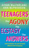 Teenagers: the Agony, the Ecstasy-the Answers