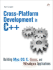 Cross-Platform Development in C++: Building Mac Os X, Linux, and Windows Applications