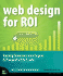 Web Design for Roi: Turning Browsers Into Buyers & Prospects Into Leads