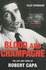 Blood and Champagne: the Life of Robert Capa