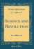 Science and Revolution Classic Reprint