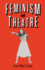 Feminism and Theatre (New Directions in Theatre)