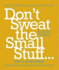Don't Sweat the Small Stuff: Simple Ways to Keep the Little Things From Overtaking Your Life: Simple Ways to Keep the Little Things From Taking Over Your Life