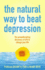 The Natural Way to Beat Depression: the Groundbreaking Discovery of Epa to Successfully Conquer Depression