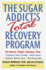 The Sugar Addict's Total Recovery Program: All-Natural, Simple Solutions That Eliminate Food Cravings, Build Energy, Enhance Mental Focus, Heal Depression