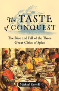 Taste of Conquest: the Rise and Fall of the Three Great Cities of Spice