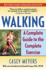 Walking: a Complete Guide to the Complete Exercise