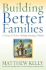 Building Better Families: a Practical Guide to Raising Amazing Children