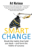 Smart Change: Break the habits that hold you back and form the habits of success