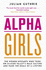 Alpha Girls: the Women Upstarts Who Took on Silicon Valley's Male Culture and Made the Deals of a Lifetime