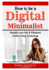 How to be a Digital Minimalist: Simplify your Life & Eliminate Clutter Using Technology