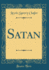 Satan (Classic Reprint)