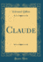 Claude (Classic Reprint)
