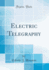 Electric Telegraphy (Classic Reprint)