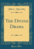 The Divine Drama (Classic Reprint)