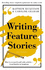Writing Feature Stories: How to research and write articles - from listicles to longform