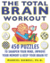 The Total Brain Workout: 450 Puzzles to Sharpen Your Mind, Improve Your Memory and Keep Your Brain Fit