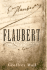 Flaubert: a Life