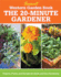 The 20-Minute Gardener: Projects, Plants, and Designs for Quick and Easy Gardening