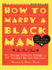 How to Marry a Black Man: the Real Deal