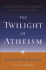 The Twilight of Atheism: the Rise and Fall of Disbelief in the Modern World