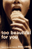 Too Beautiful for You: Tales of Improper Behavior