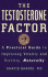 The Testosterone Factor: a Practical Guide to Improving Vitality and Virility, Naturally