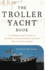 The Troller Yacht Book: a Powerboater's Guide to Crossing Oceans Without Getting Wet Or Going Broke