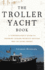 The Troller Yacht Book: A Powerboater's Guide to Crossing Oceans Without Getting Wet or Going Broke