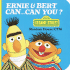 Ernie & Bert Can--Can You?