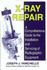 Xray Repair: a Comprehensive Guide to the Installation and Servicing of Radiographic Equipment