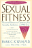 Sexual Fitness: 7 Essential Elements to Optimizing Your Sensuality, Satisfaction, and Well-Being