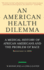 An American Health Dilemma a Medical History of African Americans and the Problem of Race Beginnings to 1900