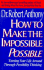 How to Make the Impossible Possible