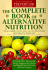 Compl Bk of Alternative Nutrition: Powerful New Ways to Use Foods as Supplements, Herbs and Special Diets to Prevent and Cure Disease