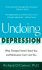 Undoing Depression: What Therapy Doesn't Teach You and Medication Can't Give You