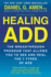Healing Add Revised Edition: the Breakthrough Program That Allows You to See and Heal the 7 Types of Add