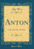 Anton Prologo, Due Parti Ed Epilogo Classic Reprint