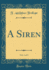 A Siren, Vol 1 of 3 Classic Reprint