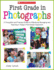 First Grade in Photographs: a Thoughtful and Practical Guide for Managing and Teaching Literacy in the First Five Weeks and Throughout the Year