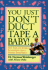 You Just Don't Duct Tape a Baby! : True Tales and Sensible Suggestions From a Veteran Pediatrician