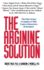 The Arginine Solution: the First Guide to America's New Cardio-Enhancing Supplement