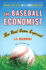 The Baseball Economist: the Real Game Exposed