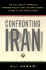 Confronting Iran: the Failure of American Foreign Policy and the Next Great Crisis in the Middle East