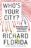 Whos Your City? (International Edition): How the Creative Economy is Making Where You Live the Most Important Decision of Your Life