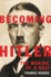 Becoming Hitler: the Making of a Nazi