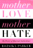 Mother Love/Mother Hate: the Power of Maternal Ambivalence