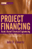 Project Financing: Asset-Based Financial Engineering (Wiley Finance)