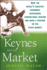 Keynes and the Market: How the World's Greatest Economist Overturned Conventional Wisdom and Made a Fortune on the Stock Market Walsh, Justyn