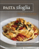 Pasta Sfoglia: From Our Table to Yours, More Than 100 Fresh, Seasonal Pasta Dishes